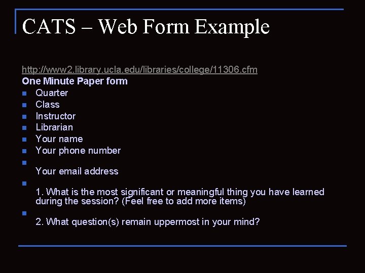 CATS – Web Form Example http: //www 2. library. ucla. edu/libraries/college/11306. cfm One Minute