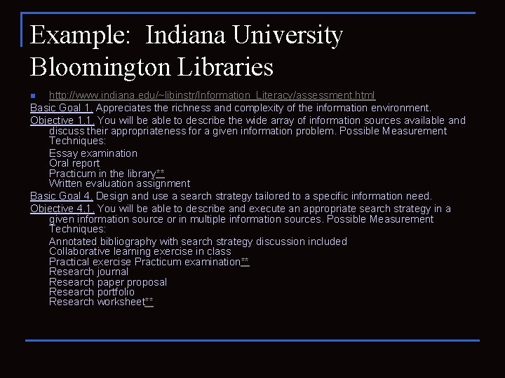Example: Indiana University Bloomington Libraries http: //www. indiana. edu/~libinstr/Information_Literacy/assessment. html Basic Goal 1. Appreciates