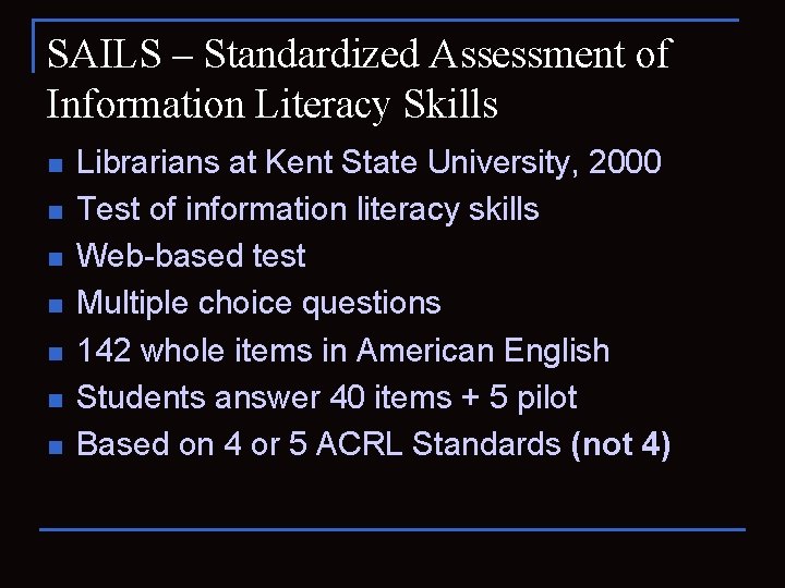 SAILS – Standardized Assessment of Information Literacy Skills n n n n Librarians at
