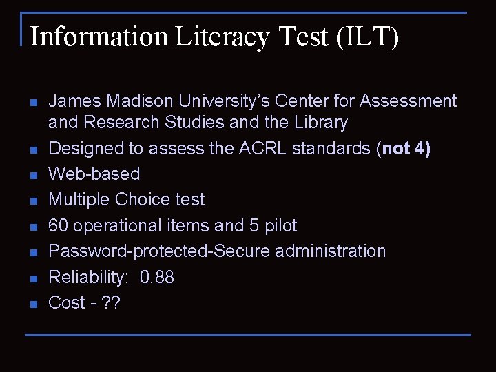 Information Literacy Test (ILT) n n n n James Madison University’s Center for Assessment