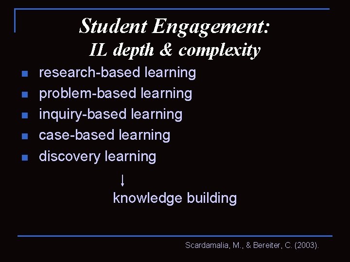 Student Engagement: IL depth & complexity n n n research-based learning problem-based learning inquiry-based