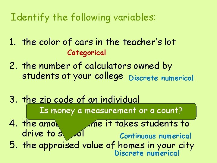 Identify the following variables: 1. the color of cars in the teacher’s lot Categorical