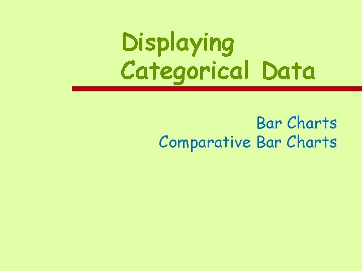 Displaying Categorical Data Bar Charts Comparative Bar Charts 