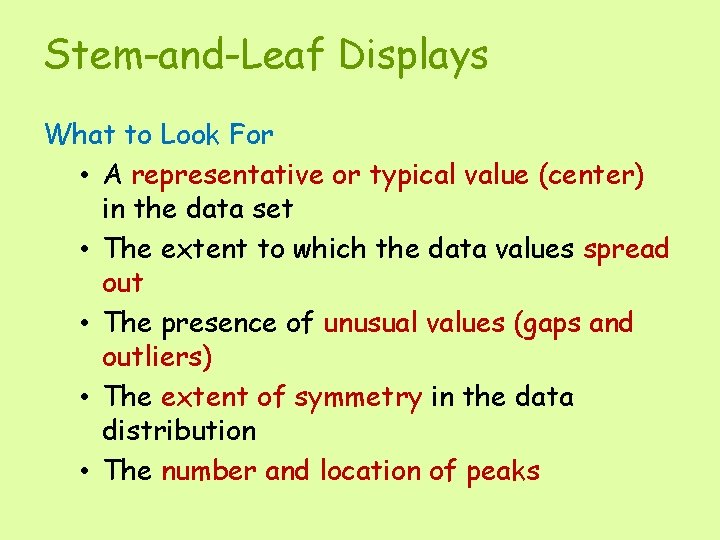 Stem-and-Leaf Displays What to Look For • A representative or typical value (center) in