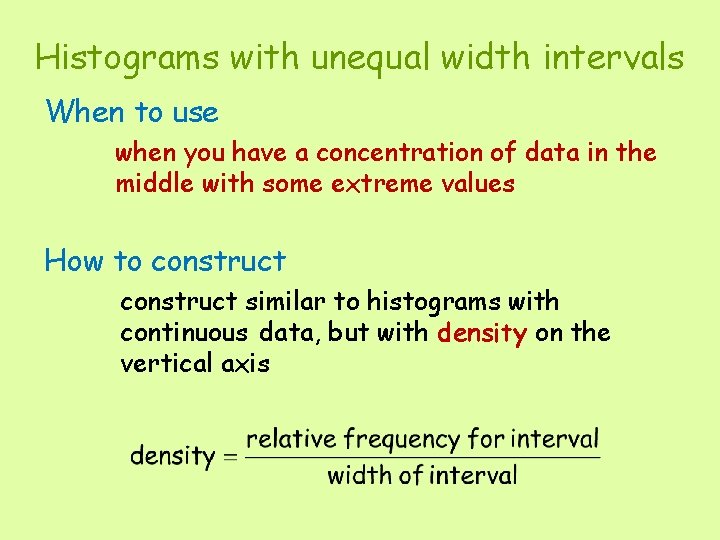 Histograms with unequal width intervals When to use when you have a concentration of