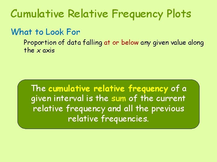 Cumulative Relative Frequency Plots What to Look For Proportion of data falling at or