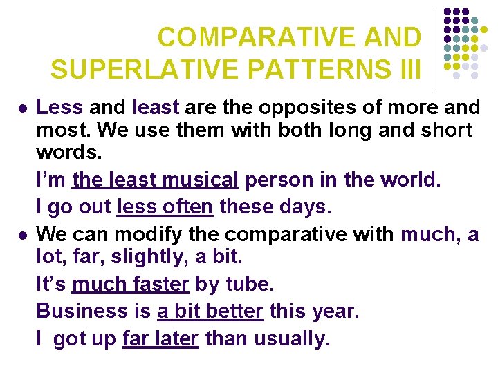 COMPARATIVE AND SUPERLATIVE PATTERNS III l l Less and least are the opposites of