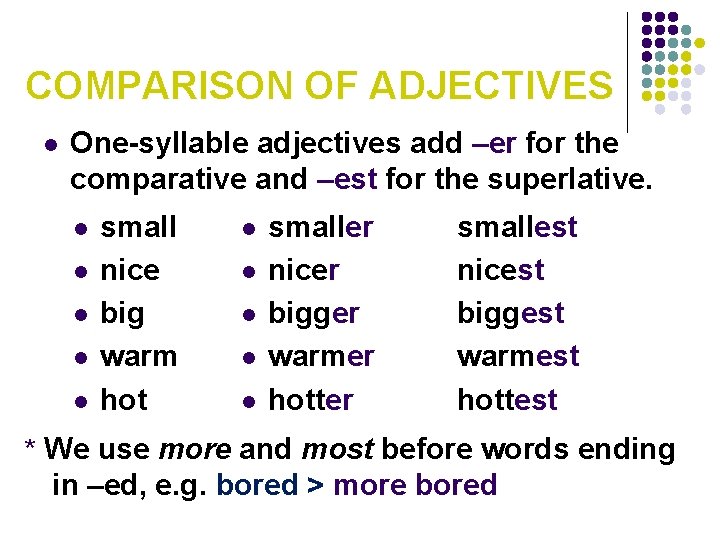 COMPARISON OF ADJECTIVES l One-syllable adjectives add –er for the comparative and –est for