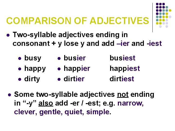 COMPARISON OF ADJECTIVES l Two-syllable adjectives ending in consonant + y lose y and