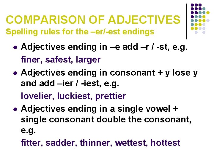 COMPARISON OF ADJECTIVES Spelling rules for the –er/-est endings l l l Adjectives ending