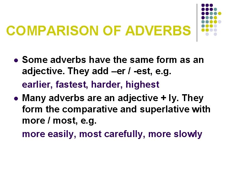 COMPARISON OF ADVERBS l l Some adverbs have the same form as an adjective.