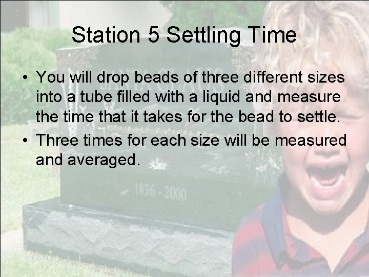 Station 5 Settling Time • You will drop beads of three different sizes into