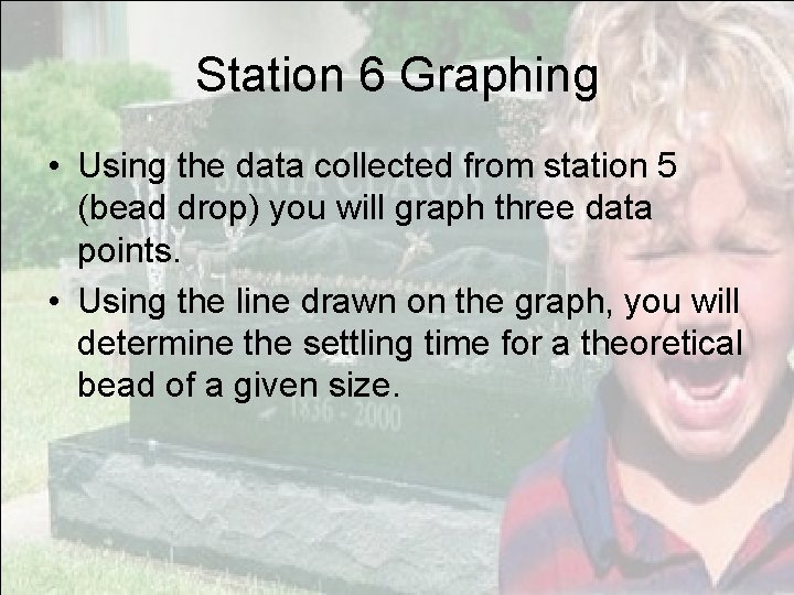 Station 6 Graphing • Using the data collected from station 5 (bead drop) you