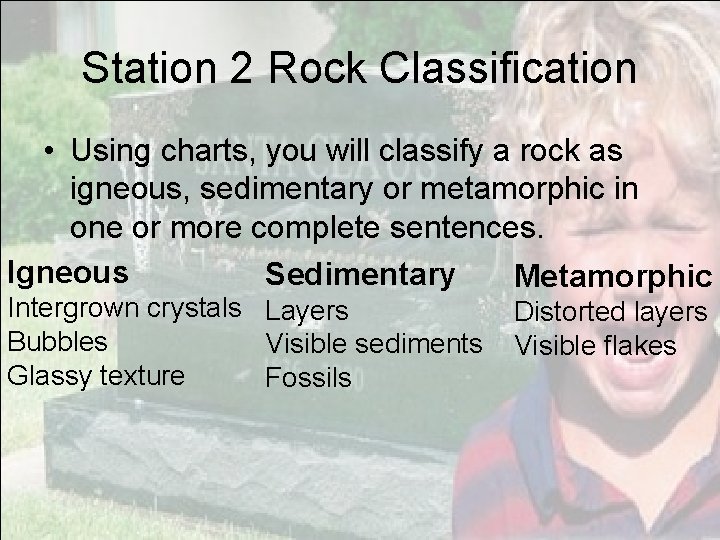 Station 2 Rock Classification • Using charts, you will classify a rock as igneous,