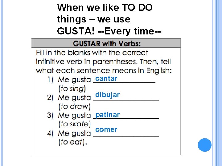 When we like TO DO things – we use GUSTA! --Every time-- cantar dibujar