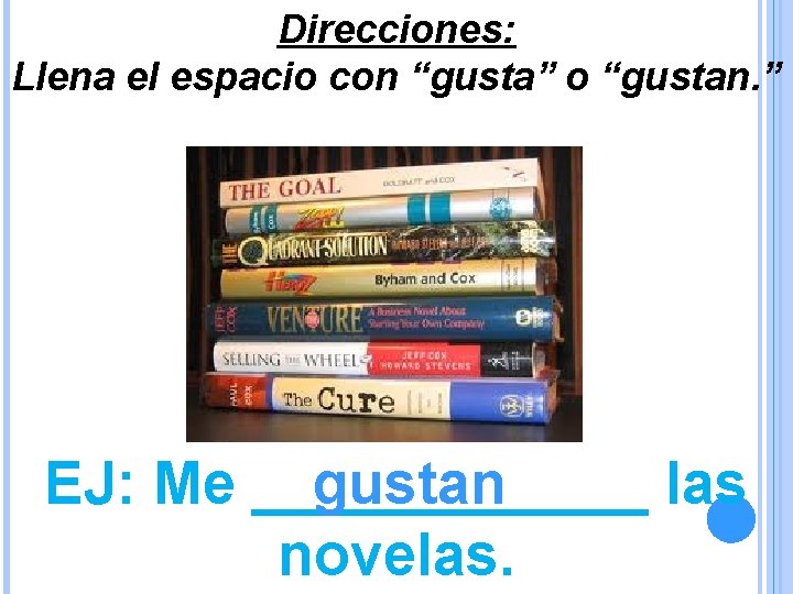 Direcciones: Llena el espacio con “gusta” o “gustan. ” EJ: Me ______ gustan las