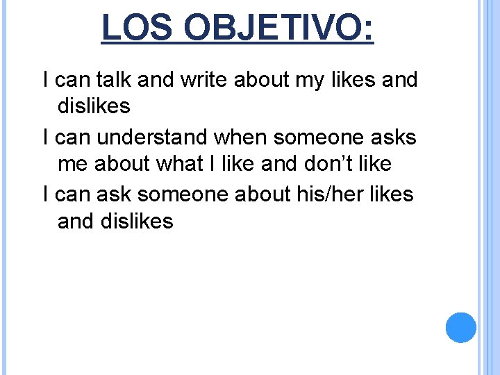 LOS OBJETIVO: I can talk and write about my likes and dislikes I can