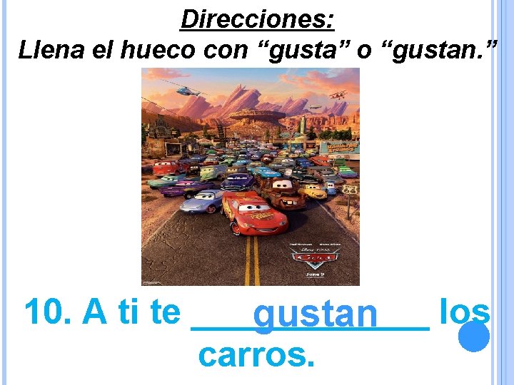 Direcciones: Llena el hueco con “gusta” o “gustan. ” 10. A ti te ______