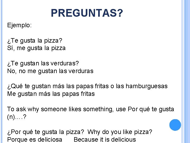 PREGUNTAS? Ejemplo: ¿Te gusta la pizza? Sí, me gusta la pizza ¿Te gustan las