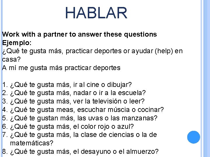 HABLAR Work with a partner to answer these questions Ejemplo: ¿Qué te gusta más,