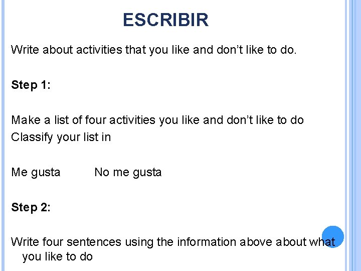 ESCRIBIR Write about activities that you like and don’t like to do. Step 1: