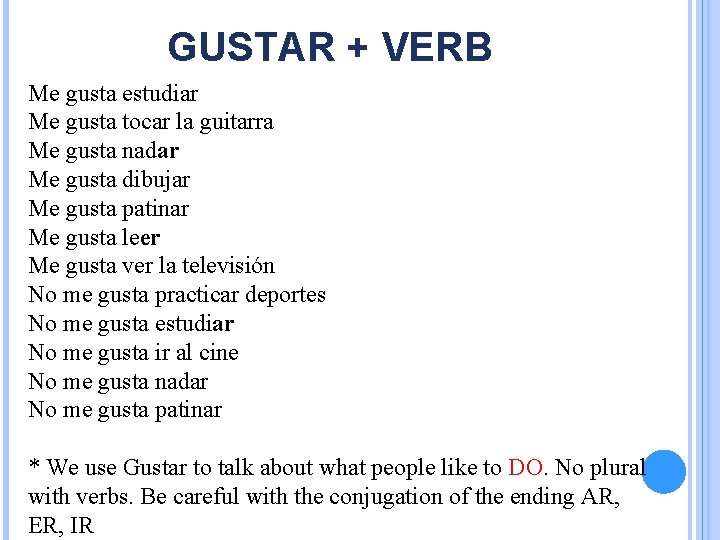 GUSTAR + VERB Me gusta estudiar Me gusta tocar la guitarra Me gusta nadar