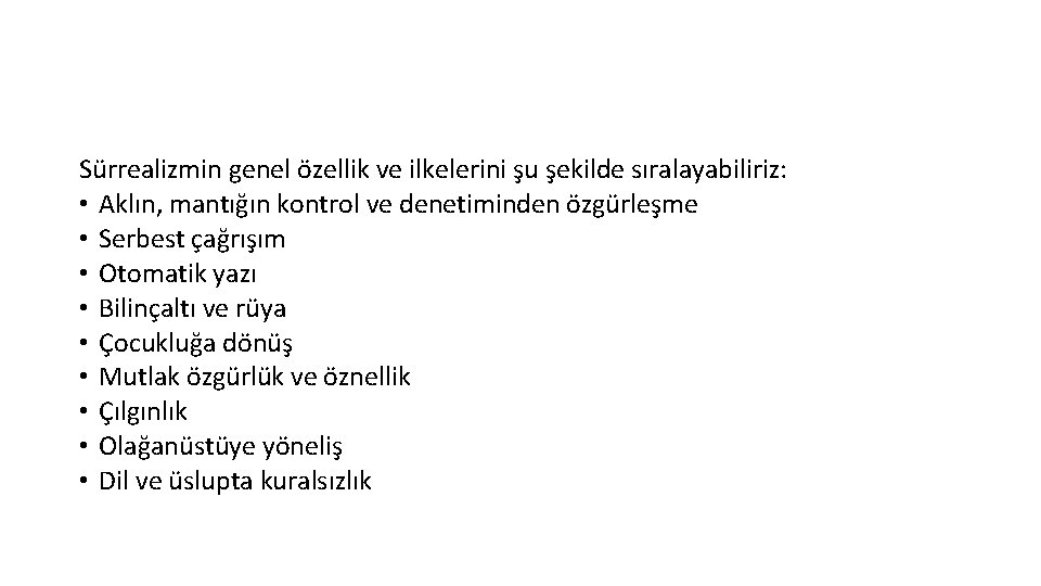 Sürrealizmin genel özellik ve ilkelerini şu şekilde sıralayabiliriz: • Aklın, mantığın kontrol ve denetiminden