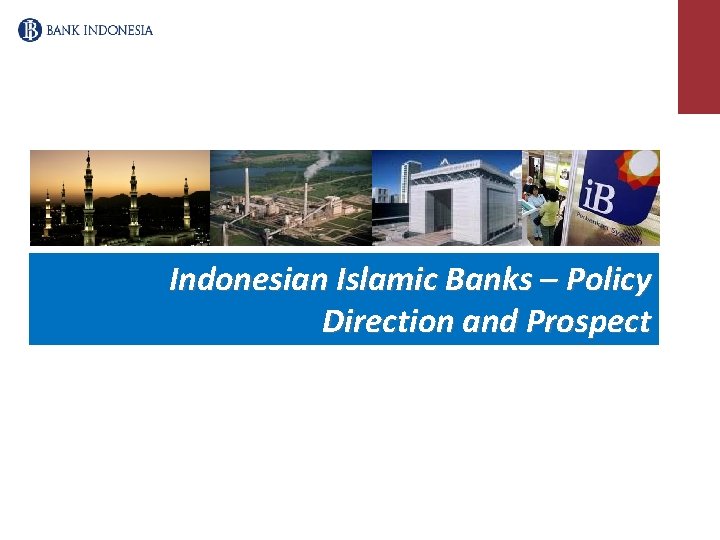 Indonesian Islamic Banks – Policy Direction and Prospect 