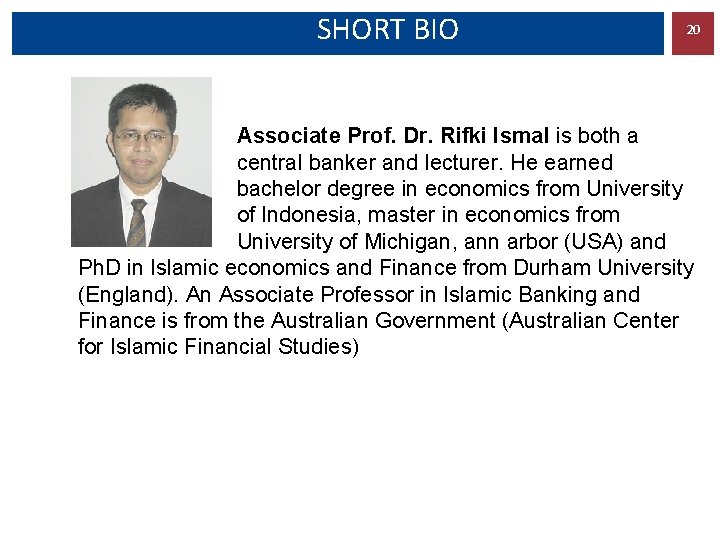 SHORT BIO 20 Associate Prof. Dr. Rifki Ismal is both a central banker and