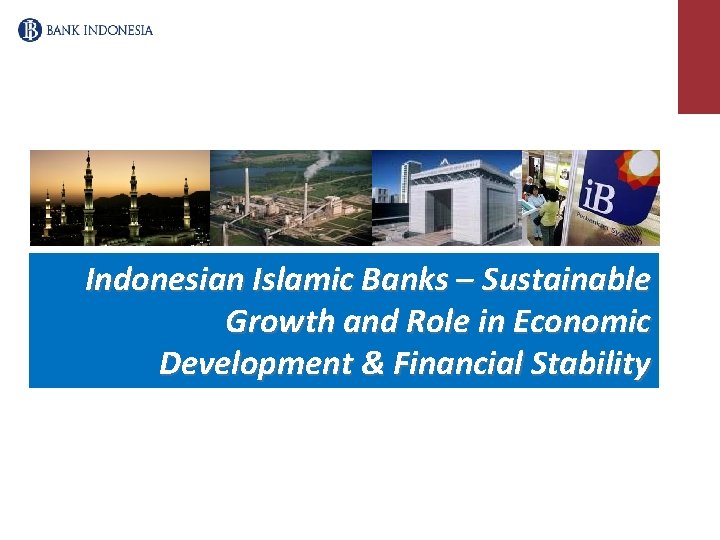 Indonesian Islamic Banks – Sustainable Growth and Role in Economic Development & Financial Stability