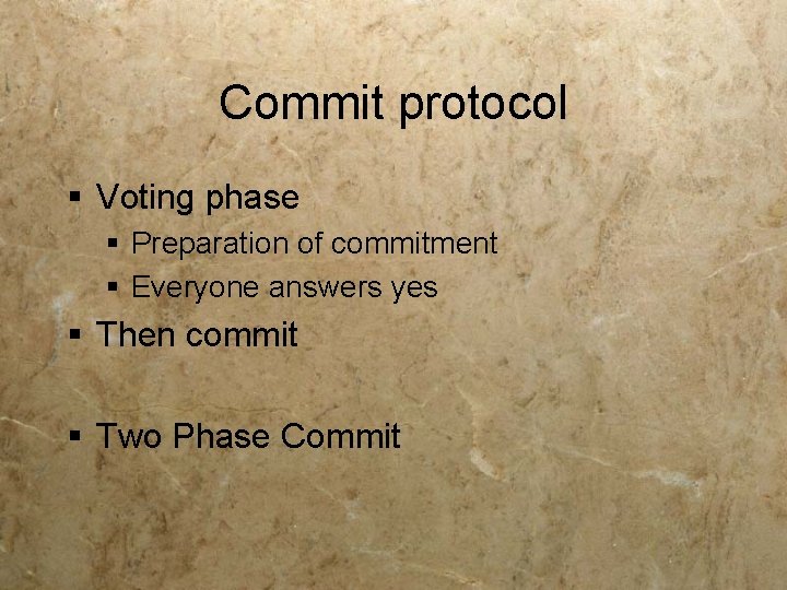 Commit protocol § Voting phase § Preparation of commitment § Everyone answers yes §