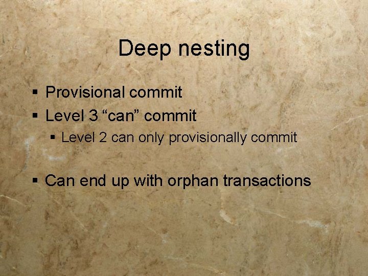 Deep nesting § Provisional commit § Level 3 “can” commit § Level 2 can Deep nesting § Provisional commit § Level 3 “can” commit § Level 2 can