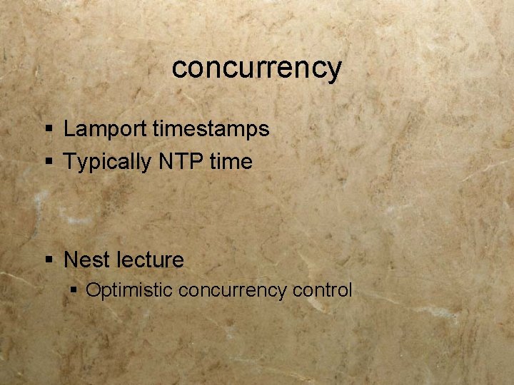 concurrency § Lamport timestamps § Typically NTP time § Nest lecture § Optimistic concurrency
