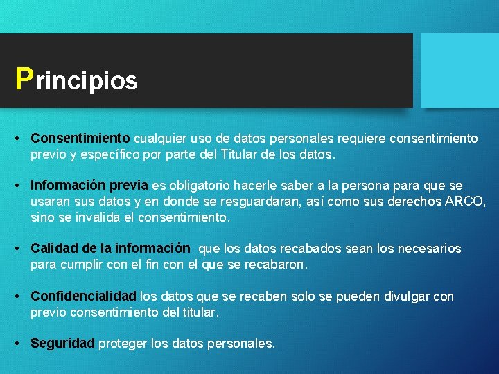 Principios • Consentimiento cualquier uso de datos personales requiere consentimiento previo y específico por