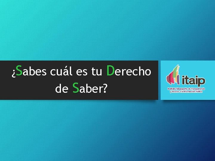 ¿Sabes cuál es tu Derecho de Saber? 