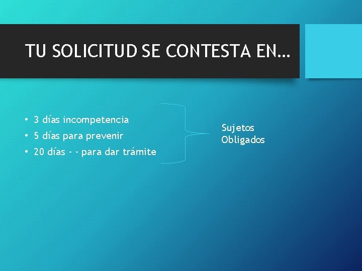 TU SOLICITUD SE CONTESTA EN… • 3 días incompetencia • 5 días para prevenir