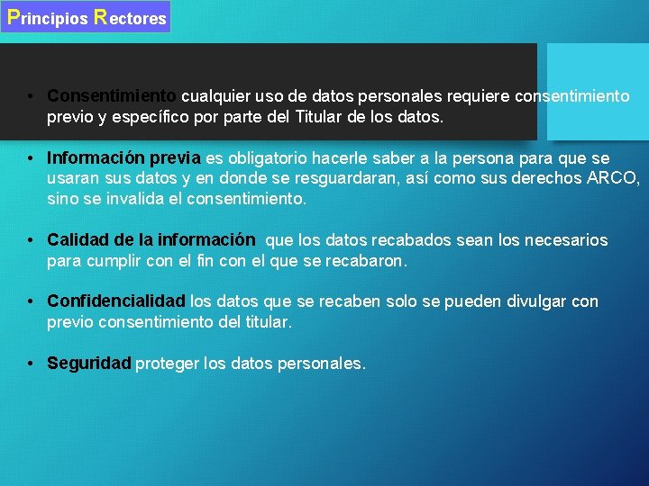 Principios Rectores • Consentimiento cualquier uso de datos personales requiere consentimiento previo y específico