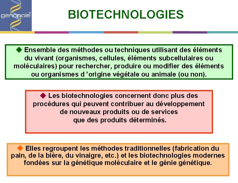 BIOTECHNOLOGIES Ensemble des méthodes ou techniques utilisant des éléments du vivant (organismes, cellules, éléments
