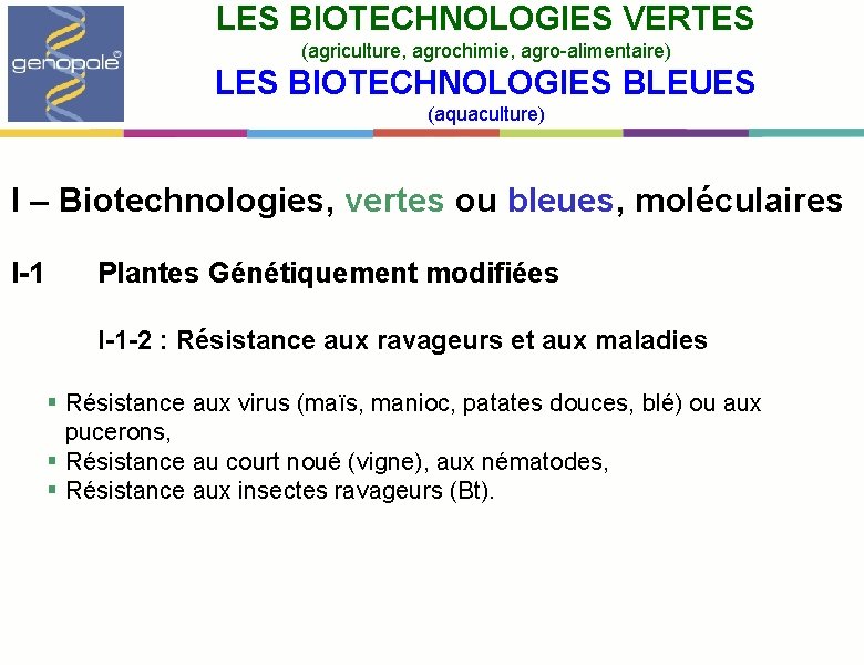 LES BIOTECHNOLOGIES VERTES (agriculture, agrochimie, agro-alimentaire) LES BIOTECHNOLOGIES BLEUES (aquaculture) I – Biotechnologies, vertes