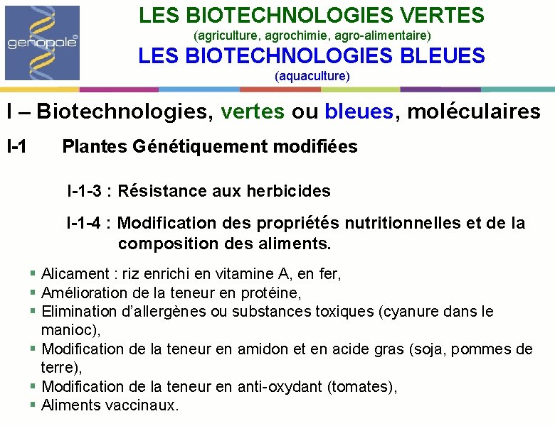 LES BIOTECHNOLOGIES VERTES (agriculture, agrochimie, agro-alimentaire) LES BIOTECHNOLOGIES BLEUES (aquaculture) I – Biotechnologies, vertes