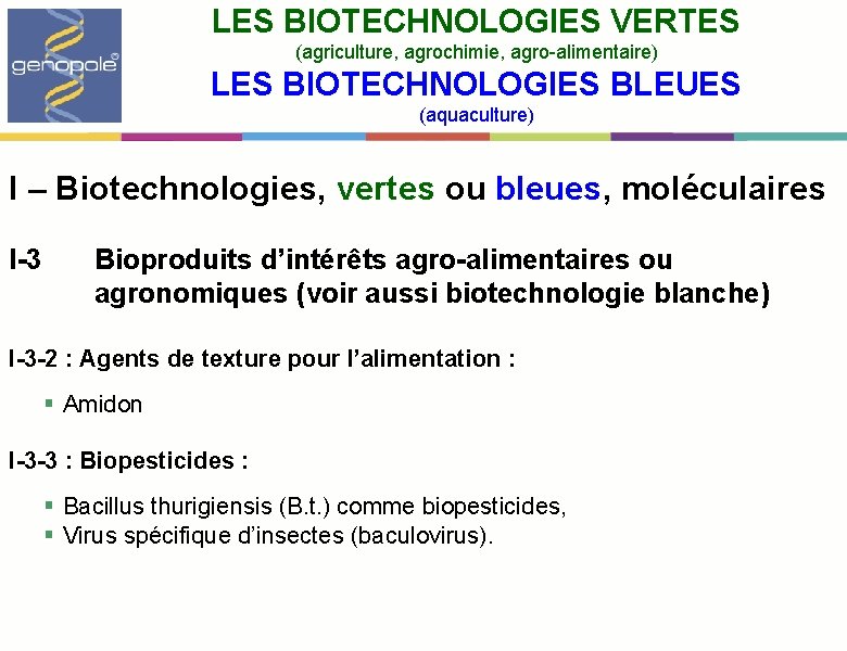 LES BIOTECHNOLOGIES VERTES (agriculture, agrochimie, agro-alimentaire) LES BIOTECHNOLOGIES BLEUES (aquaculture) I – Biotechnologies, vertes