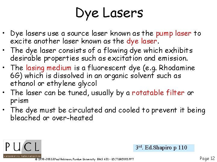 Dye Lasers • Dye lasers use a source laser known as the pump laser