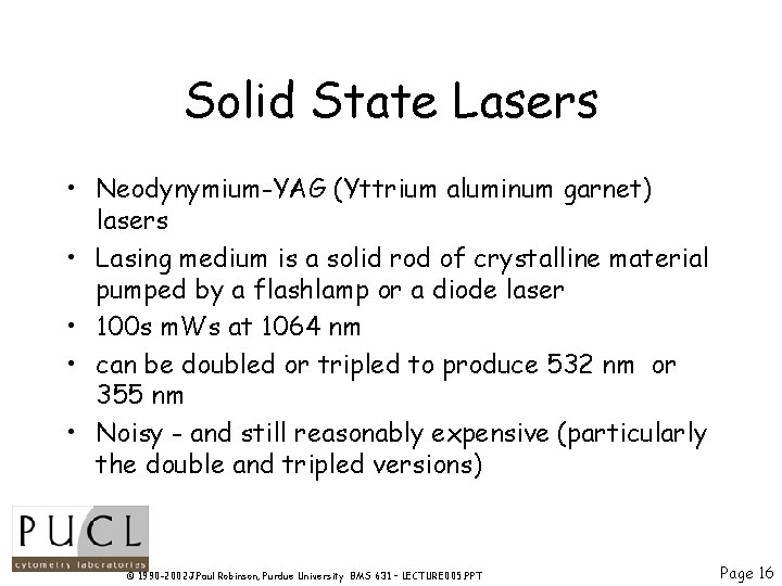 Solid State Lasers • Neodynymium-YAG (Yttrium aluminum garnet) lasers • Lasing medium is a