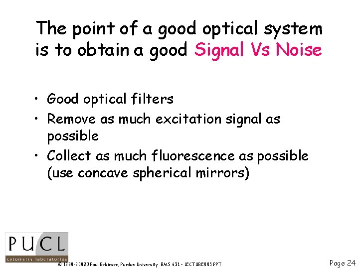 The point of a good optical system is to obtain a good Signal Vs