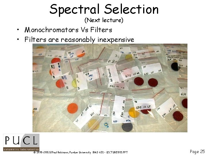 Spectral Selection (Next lecture) • Monochromators Vs Filters • Filters are reasonably inexpensive ©