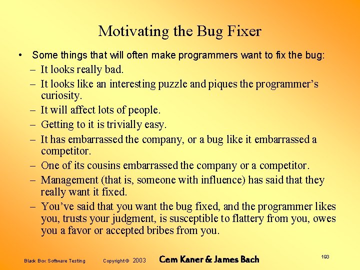Motivating the Bug Fixer • Some things that will often make programmers want to