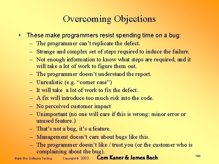 Overcoming Objections • These make programmers resist spending time on a bug: – The