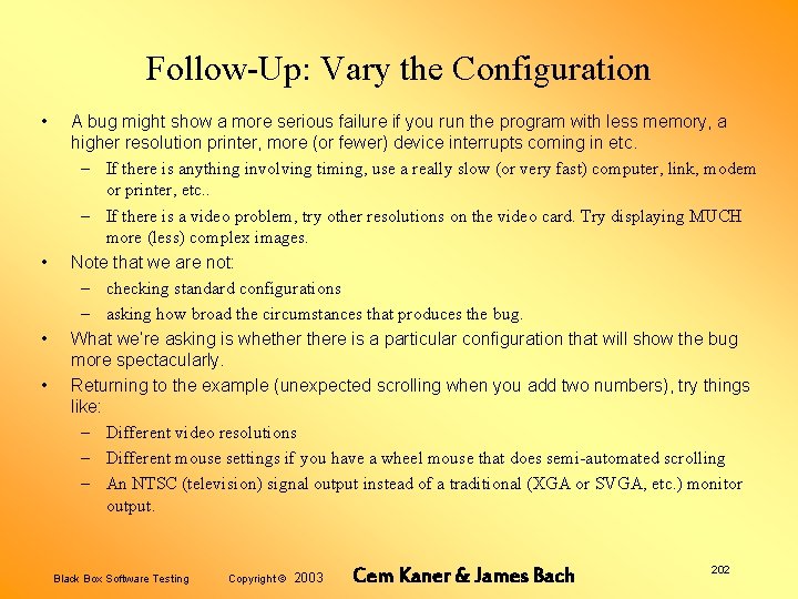 Follow-Up: Vary the Configuration • • A bug might show a more serious failure