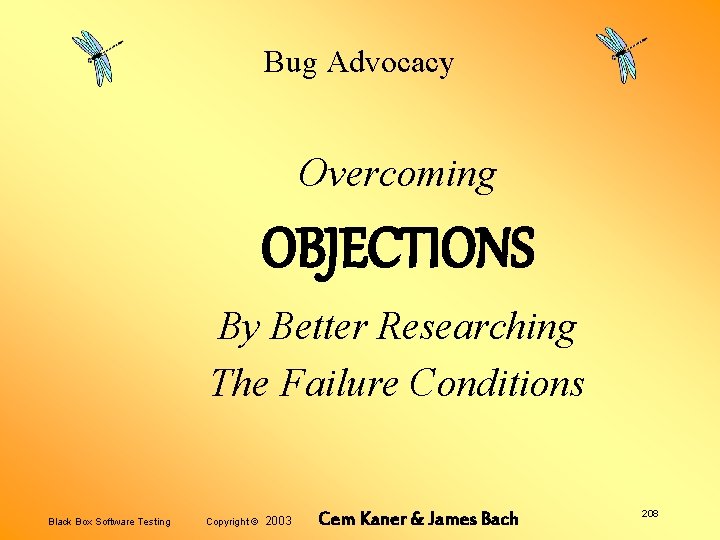 Bug Advocacy Overcoming OBJECTIONS By Better Researching The Failure Conditions Black Box Software Testing
