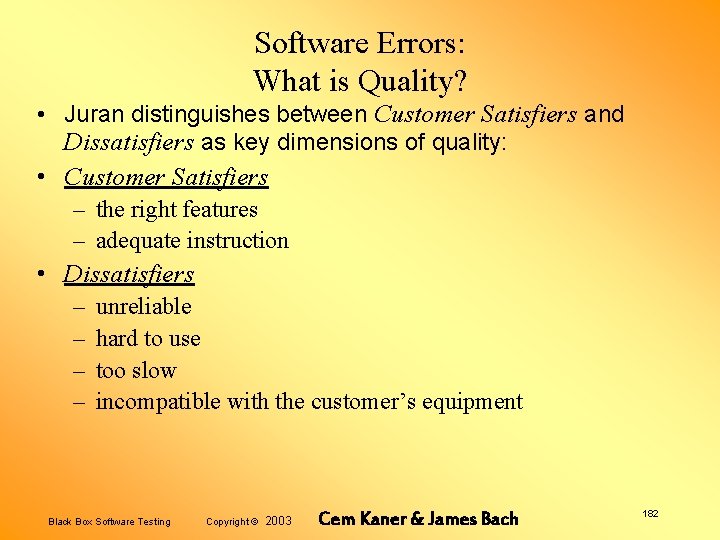 Software Errors: What is Quality? • Juran distinguishes between Customer Satisfiers and Dissatisfiers as